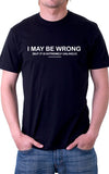 I May Be Wrong Unisex T-Shirt